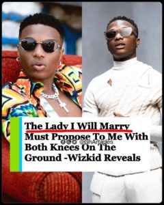 SHOCKING!!! "The Girl I'll Marry Must Buy A Ring And Propose On Both Kness" - Wizkid Reveals 